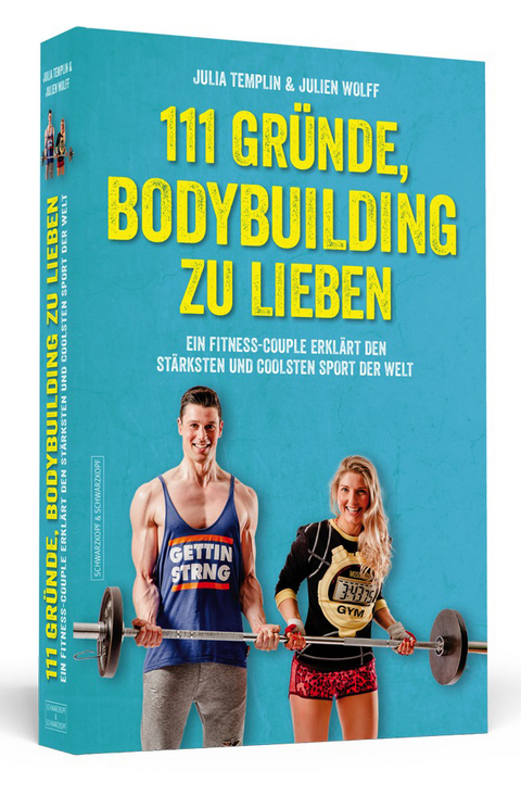 111 Gr&uuml;nde, Bodybuilding zu lieben - Julia Templin, Julien Wolff