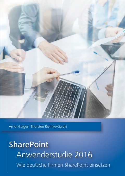 SharePoint Anwenderstudie / SharePoint Anwenderstudie 2016 - Arno Hitzges, Thorsten Riemke-Gurzki