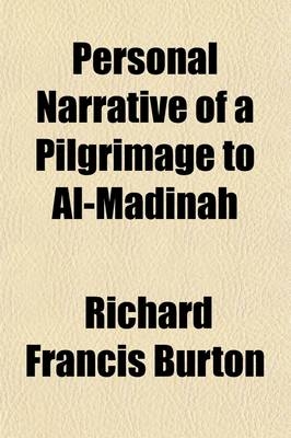Personal Narrative of a Pilgrimage to Al-Madinah & Meccah Volume 1; By Sir Richard F. Burton