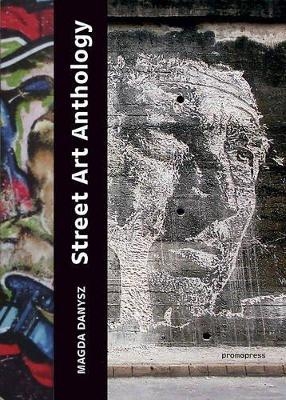 Street Art Anthology: From Graffiti to Contextualised Art - Magda Danysz