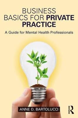 Business Basics for Private Practice -  Anne D. Bartolucci