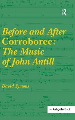 Before and After Corroboree: The Music of John Antill -  David Symons