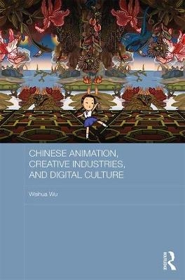 Chinese Animation, Creative Industries, and Digital Culture