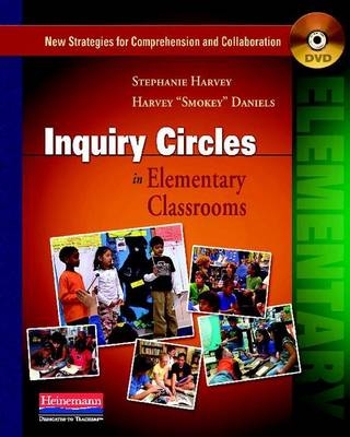 Inquiry Circles in Elementary Classrooms (DVD) - Harvey Smokey Daniels, Stephanie Harvey
