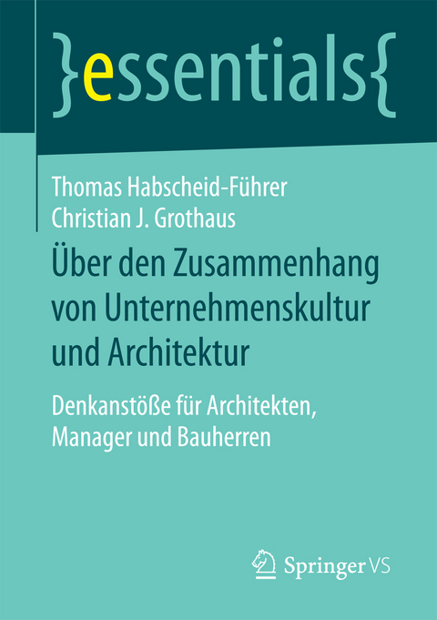 &Uuml;ber den Zusammenhang von Unternehmenskultur und Architektur - Thomas Habscheid-F&uuml;hrer, Christian J. Grothaus