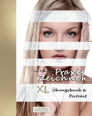 Praxis Zeichnen - XL Übungsbuch 6: Portrait
