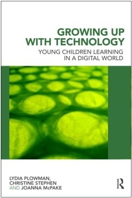Growing Up With Technology - Lydia Plowman, Christine Stephen, Joanna McPake