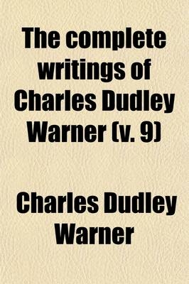 The Complete Writings of Charles Dudley Warner (Volume 9) - Charles Dudley Warner