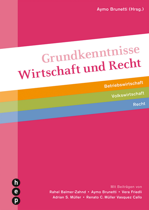 Grundkenntnisse Wirtschaft und Recht - Aymo Brunetti, Rahel Balmer-Zahnd, Vera Friedli, Adrian S. M&uuml;ller, Renato C. M&uuml;ller Vasquez Callo