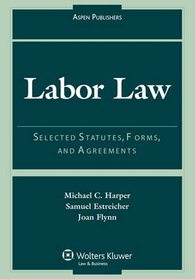 Labor Law - Michael C Harper, Sameul Estreicher, Joan Flynn, Professor of Law Samuel Estreicher