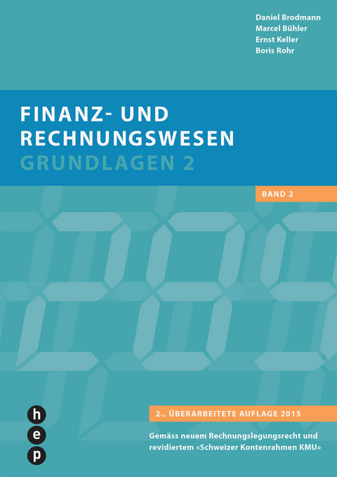 Finanz- und Rechnungswesen - Grundlagen 2 - Daniel Brodmann, Marcel B&uuml;hler, Ernst Keller, Boris Rohr