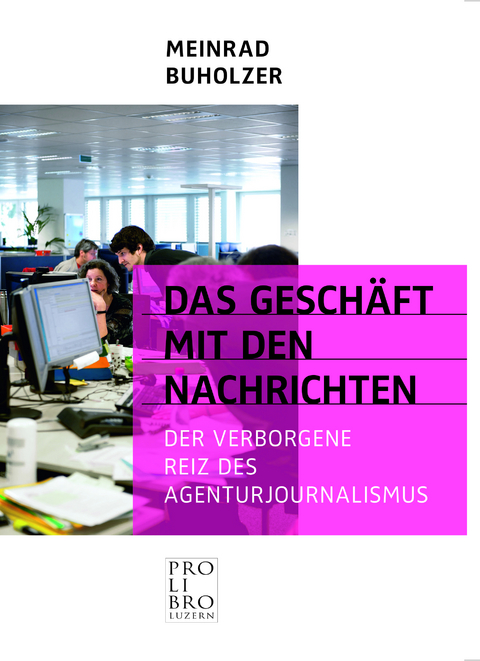 Das Gesch&auml;ft mit den Nachrichten - Buholzer Meinrad