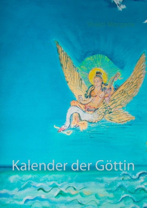 Kalender der G&ouml;ttin - Shakti Morgane