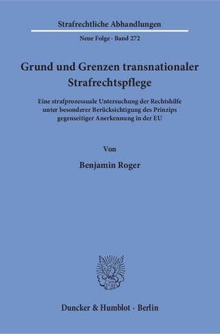 Grund und Grenzen transnationaler Strafrechtspflege.