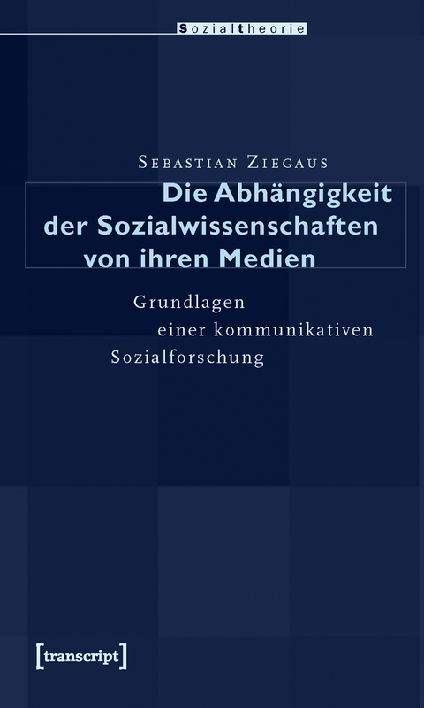 Die Abh&auml;ngigkeit der Sozialwissenschaften von ihren Medien - Sebastian Ziegaus