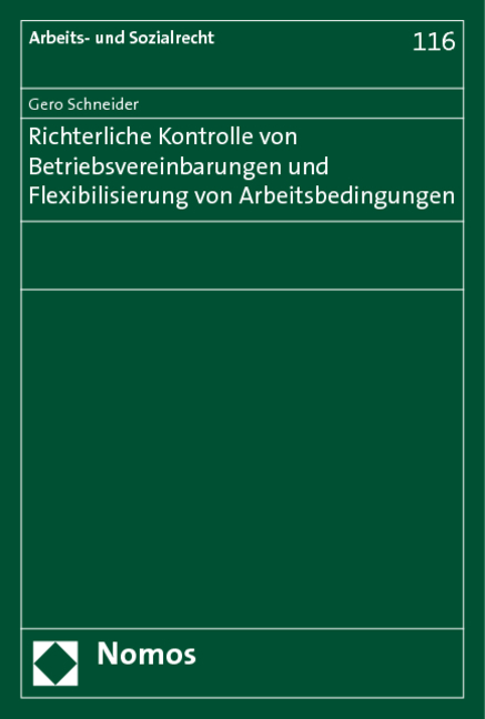 Richterliche Kontrolle von Betriebsvereinbarungen und Flexibilisierung von Arbeitsbedingungen - Gero Schneider