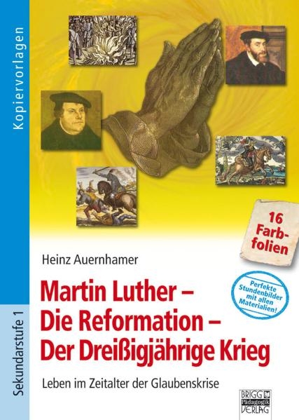 Martin Luther - Die Reformation - Der Dreißigjährige Krieg - Heinz Auernhamer