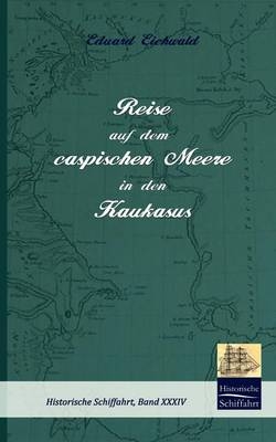 Reise auf dem caspischen Meere in den Kaukasus - Eduard Eichwald