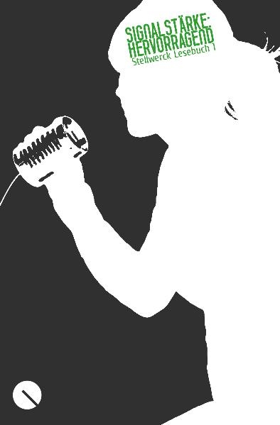 Signalst&auml;rke: hervorragend. Stellwerck Lesebuch 1 - Oliver Berger, Annika Blanke, J&uuml;rgen Braun, Jan-Philipp Dietl, Stefan Geyer, Ralph Gro&szlig;mann, Maria Held, Simon Herzhoff, Annelie Kaufmann, Nathalie Keigel, Philip Krause, Anja Kruse, Martin Lerzer, Peter Podrez, Christian Ritter, Axel Roitzsch, Stefanie Rudolf, Christian Schepsmeier, Stefan Schwinghammer, Patrick Wacker, Catarina von Wedemeyer, Sonja Weichand, Dorothea Weismantel, Linda Werner