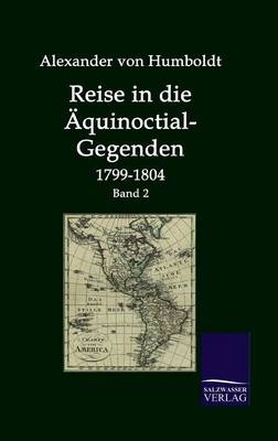 Reise in die Äcquinoctial-Gegenden 1799-1804