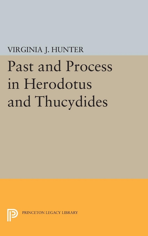 Past and Process in Herodotus and Thucydides - Virginia J. Hunter