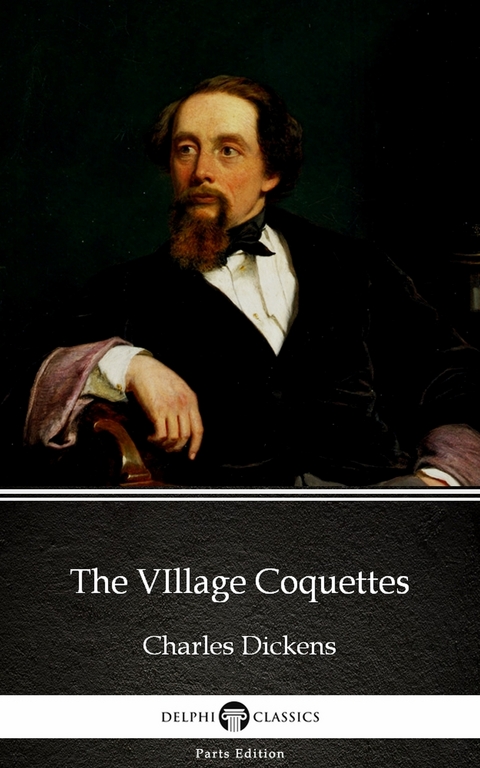 VIllage Coquettes by Charles Dickens (Illustrated) -  Charles Dickens