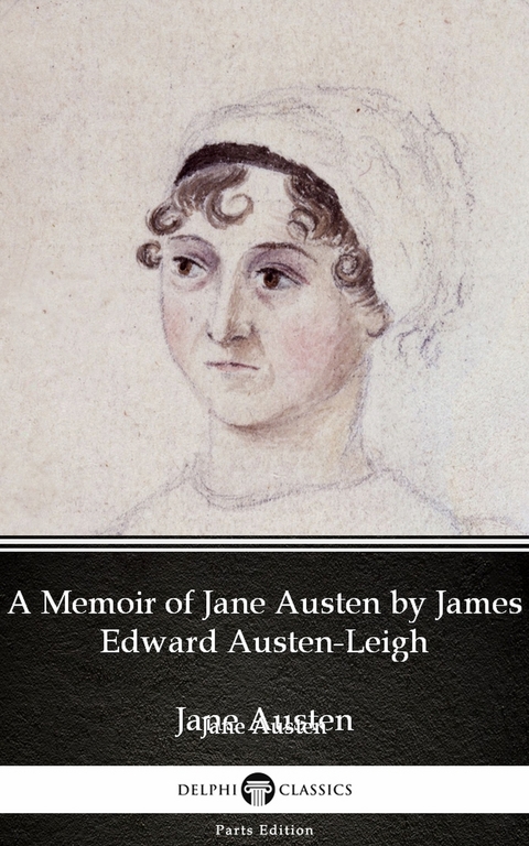 Memoir of Jane Austen by James Edward Austen-Leigh by Jane Austen (Illustrated) -  Jane Austen