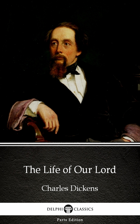 Life of Our Lord by Charles Dickens (Illustrated) -  Charles Dickens