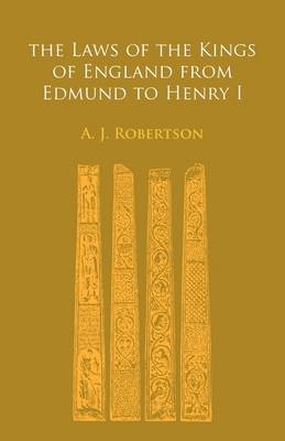 The Laws of the Kings of England From Edmund to Henry I
