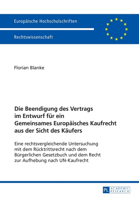 Die Beendigung des Vertrags im Entwurf f&uuml;r ein Gemeinsames Europ&auml;isches Kaufrecht aus der Sicht des K&auml;ufers - Florian Blanke