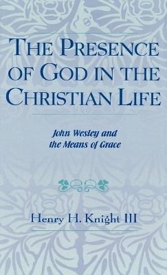 The Presence of God in the Christian Life - Henry H. Knight III