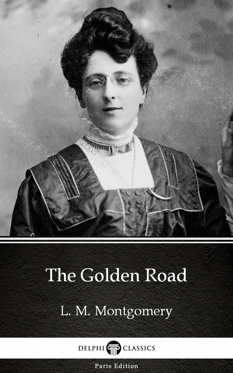Golden Road by L. M. Montgomery (Illustrated) -  L. M. Montgomery
