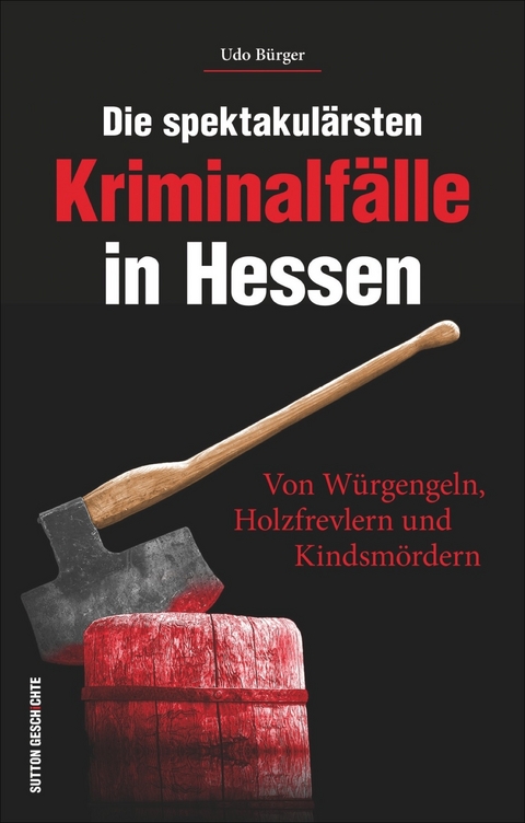 Die spektakul&auml;rsten Kriminalf&auml;lle in Hessen - Udo B&uuml;rger