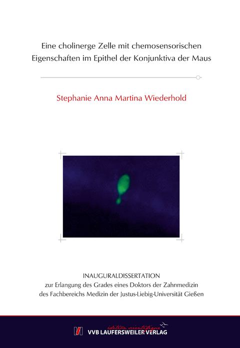Eine cholinerge Zelle mit chemosensorischen Eigenschaften im Epithel der Konjunktiva der Maus - Stephanie Anna Martina Wiederhold