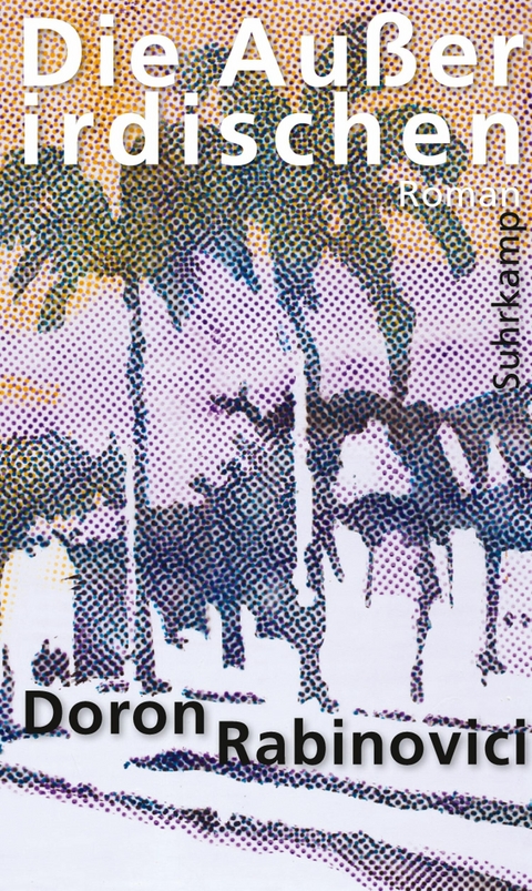 Die Au&szlig;erirdischen -  Doron Rabinovici