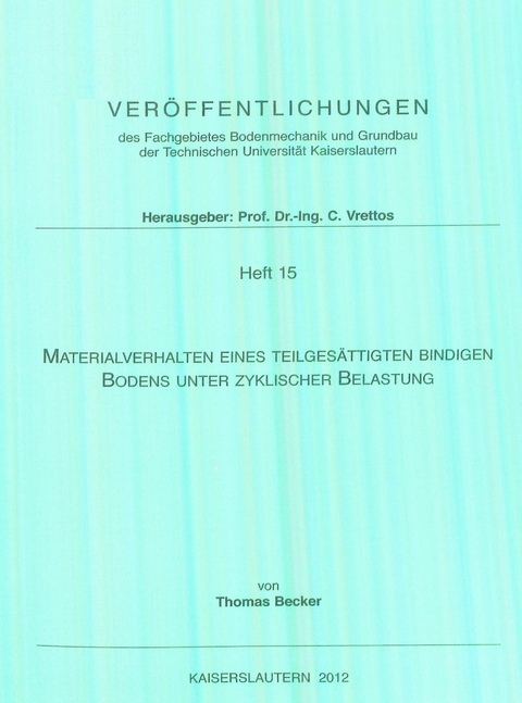 Materialverhalten eines teilges&auml;ttigten bindigen Bodens unter zyklischer Belastung - Thomas Becker