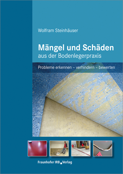 M&auml;ngel und Sch&auml;den aus der Bodenlegerpraxis - Wolfram Steinh&auml;user