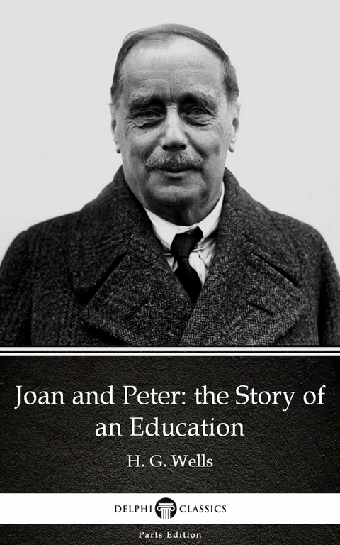 Joan and Peter: the Story of an Education by H. G. Wells (Illustrated) -  H. G. Wells