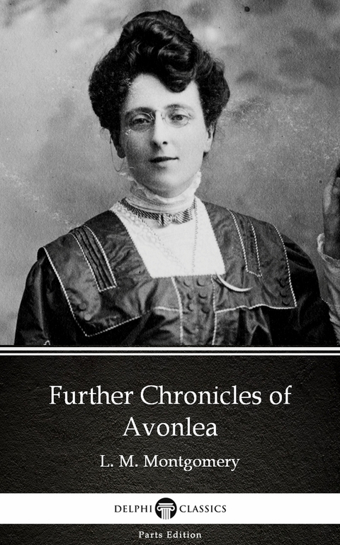 Further Chronicles of Avonlea by L. M. Montgomery (Illustrated) -  L. M. Montgomery