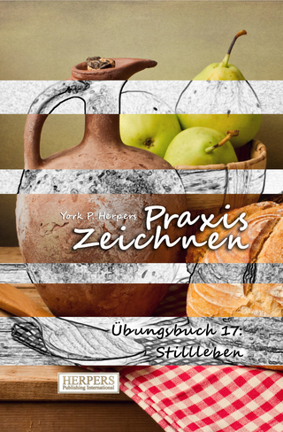 Praxis Zeichnen - Übungsbuch 17: Stilleben