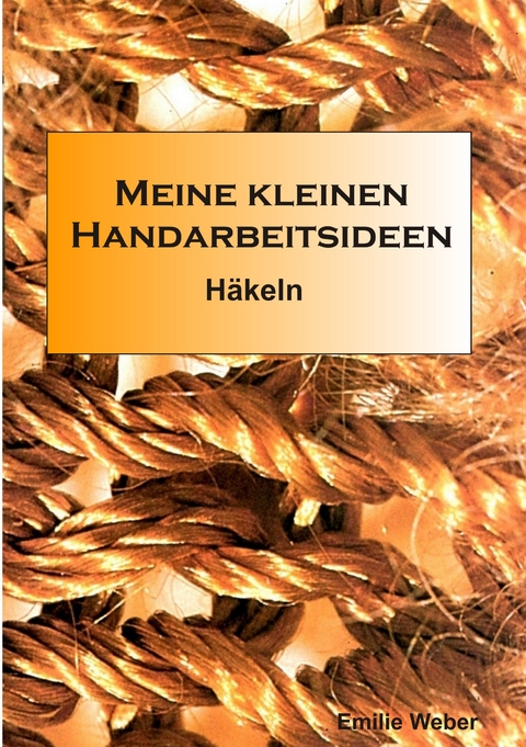 Meine kleinen Handarbeitsideen - Emilie Weber