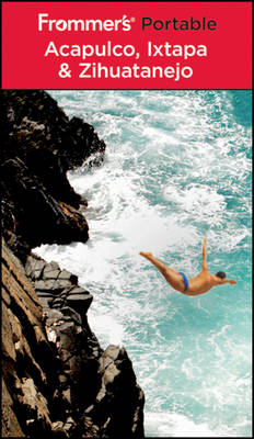 Frommer's Portable Acapulco, Ixtapa and Zihuatanejo