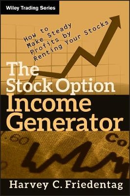 The Stock Option Income Generator - Harvey C. Friedentag
