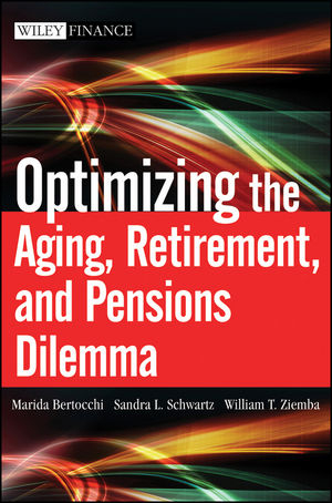 Optimizing the Aging, Retirement, and Pensions Dilemma - Marida Bertocchi, Sandra L. Schwartz, William T. Ziemba