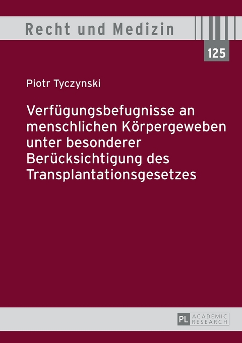 Verf&uuml;gungsbefugnisse an menschlichen K&ouml;rpergeweben unter besonderer Ber&uuml;cksichtigung des Transplantationsgesetzes - Piotr Tyczynski