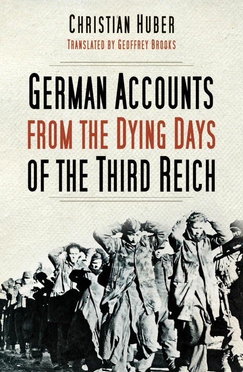 German Accounts from the Dying Days of the Third Reich -  Geoffrey Brooks,  Christian Huber