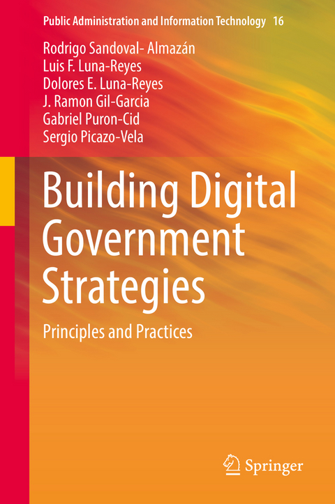 Building Digital Government Strategies - Rodrigo Sandoval-Almaz&aacute;n, Luis F. Luna-Reyes, Dolores E. Luna-Reyes, J. Ramon Gil-Garcia, Gabriel Puron-Cid, Sergio Picazo-Vela