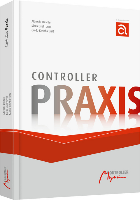 Controller-Praxis - Albrecht Deyhle, Klaus Eiselmayer, Guido Kleinhietpaß