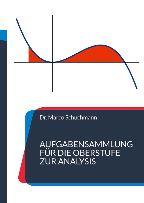 Aufgabensammlung für die Oberstufe zur Analysis - Marco Schuchmann