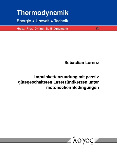 Impulskettenz&uuml;ndung mit passiv g&uuml;tegeschalteten Laserz&uuml;ndkerzen unter motorischen Bedingungen - Sebastian Lorenz